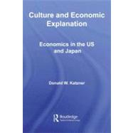 Culture and Economic Explanation : Economics in the US and Japan by Katzner, Donald W., 9780203931059