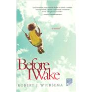 Before I Wake A Novel by Wiersema, Robert J., 9780312381059