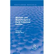 Markets and Manufacture in Early Industrial Europe (Routledge Revivals) by Berg; Maxine, 9780415721059