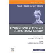 Pediatric Facial Plastic and Reconstructive Surgery, An Issue of Facial Plastic Surgery Clinics of North America, E-Book by , 9780443131059