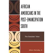 African Americans in the Post-Emancipation South The Outsiders' View by Hornsby, Alton, Jr., 9780761851059