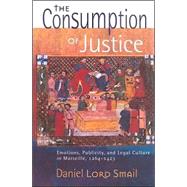 The Consumption of Justice by Smail, Daniel Lord, 9780801441059