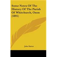 Some Notes of the History of the Parish of Whitchurch, Oxon by Slatter, John, 9781437191059