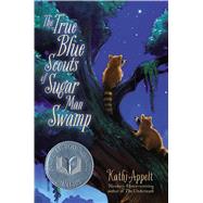 The True Blue Scouts of Sugar Man Swamp by Appelt, Kathi, 9781442421059