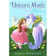 Bella's Birthday Unicorn by Burkhart, Jessica; Ying, Victoria, 9781481411059