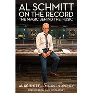 Al Schmitt on the Record The Magic Behind the Music by Schmitt, Al; Droney, Maureen; McCartney, Sir Paul, 9781495061059