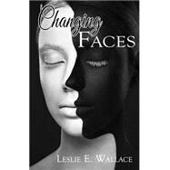 Changing Faces by Wallace, Leslie, 9781499571059