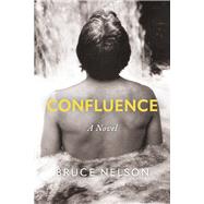 Confluence A Novel by Nelson, Bruce, 9781667871059