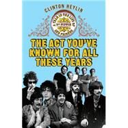 The Act You've Known for All These Years by Heylin, Clinton, 9781847671059