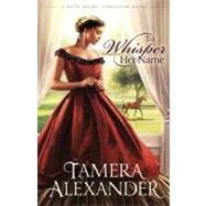 To Whisper Her Name by Alexander, Tamera, 9780310291060