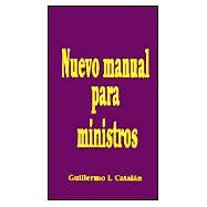 Nuevo Manual Para Ministros / The New Minister's Manual by Catalan, Guillermo I., 9780311421060