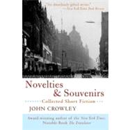Novelties & Souvenirs: Collected Short Fiction by Crowley, John, 9780380731060