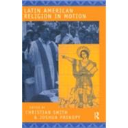 Latin American Religion in Motion by Smith,Christian, 9780415921060