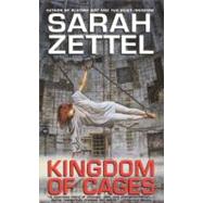 Kingdom of Cages by Zettel, Sarah, 9780446611060
