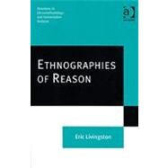 Ethnographies of Reason by Livingston,Eric, 9780754671060