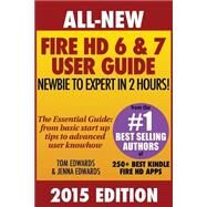 All New Fire Hd 6 & 7 User Guide - Newbie to Expert in 2 Hours! by Edwards, Tom; Edwards, Jenna, 9781505221060