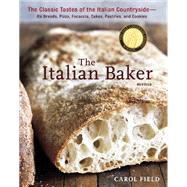 The Italian Baker, Revised The Classic Tastes of the Italian Countryside--Its Breads, Pizza, Focaccia, Cakes, Pastries, and Cookies [A Baking Book] by Field, Carol; Anderson, Ed, 9781607741060