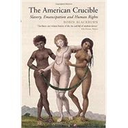 The American Crucible Slavery, Emancipation And Human Rights by Blackburn, Robin, 9781781681060