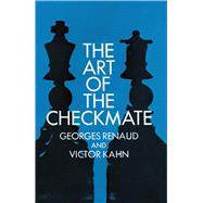 The Art of the Checkmate by Renaud, Georges; Kahn, Victor, 9780486201061