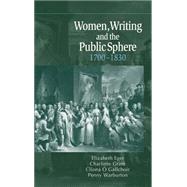 Women, Writing and the Public Sphere, 1700–1830 by Edited by Elizabeth Eger , Charlotte Grant , Clíona Ó Gallchoir , Penny Warburton, 9780521771061