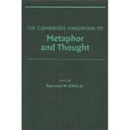 The Cambridge Handbook of Metaphor and Thought by Edited by Raymond W. Gibbs, Jr., 9780521841061