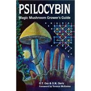 Psilocybin: Magic Mushroom Grower's Guide A Handbook for Psilocybin Enthusiasts by Oss, O.T.; Oeric, O.N.; McKenna, Terence, 9780932551061