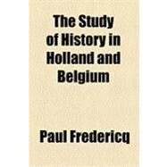 The Study of History in Holland and Belgium by Fredericq, Paul; Leonard, Henrietta, 9781154521061