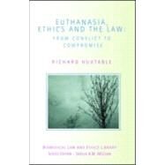 Euthanasia, Ethics and the Law: From Conflict to Compromise by Huxtable; Richard, 9781844721061