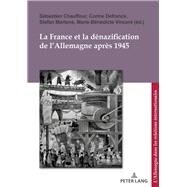 La France Et La Dnazification De L'allemagne Aprs 1945 by Chauffour, Sbastien; Defrance, Corine; Martens, Stefan; Vincent, Marie-Benedicte, 9782807611061