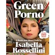 Green Porno: A Book and Short Films by Rossellini, Isabella, 9780061791062