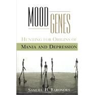 Mood Genes Hunting for Origins of Mania and Depression by Barondes, Samuel H., 9780195131062
