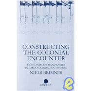 Constructing the Colonial Encounter: Right and Left Hand Castes in Early Colonial South India by Brimnes,Niels, 9780700711062