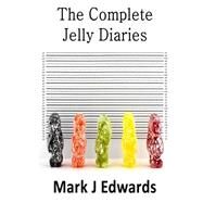 The Complete Jelly Diaries by Edwards, Mark J., 9781507661062