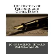 The History of Freedom, and Other Essays by Acton, John Emerich Edward Dalberg Acton, Baron, 9781511451062