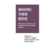 Making Them Move: Mechanics, Control & Animation of Articulated Figures by Badler; Norman I., 9781558601062