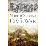 North Carolina in the Civil War by Hardy, Michael C., 9781609491062