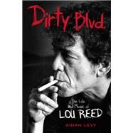 Dirty Blvd. The Life and Music of Lou Reed by Levy, Aidan, 9781613731062