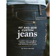 Fit and Sew Custom Jeans Classic and Creative Sewing Techniques for Modern Patterns by Bartley, Helen Elizabeth; Palmer, Pati; Gosch, Ann; Wisner, Linda; Schilling, Jeannette, 9781618471062