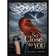 So Close to You by Carter, Rachel, 9780062081063