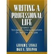 Writing a Professional Life Stories of Technical Communicators On and Off the Job (Part of the Allyn & Bacon Series in Technical Communication) by Savage, Gerald J.; Sullivan, Dale L.; Dragga, Sam, 9780205321063