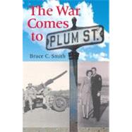 The War Comes to Plum Street by Smith, Bruce C., 9780253221063