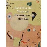 Barcelona and Modernity : Picasso, Gaudi, Miro, Dali by William H. Robinson, Jordi Falgs, and Carmen Belen Lord; Foreword by Robert Hug, 9780300121063