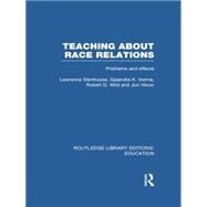 Teaching About Race Relations (RLE Edu J): Problems and Effects by Stenhouse; Lawrence, 9780415751063