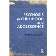 Psychosis in Childhood and Adolescence by Mccarthy; James B., 9780415821063