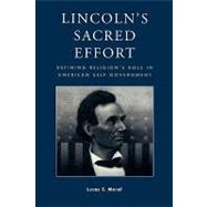 Lincoln's Sacred Effort Defining Religion's Role in American Self-Government by Morel, Lucas E., 9780739101063