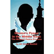 Obama's Peace in the Middle East : The Mideast Peace Process by Rashid, Ali Abdul, 9781438971063