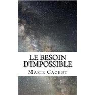 Le Besoin D'impossible by Cachet, Marie D. F., 9781523251063