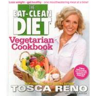 The Eat-Clean Diet Vegetarian Cookbook Lose weight - get healthy - one mouthwatering meal at a time! by Reno, Tosca, 9781552101063