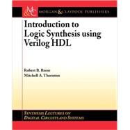Introduction to Logical Synthesis Using Verilog Hdl by Reese, Robert B.; Thornton, Mitchell A., 9781598291063