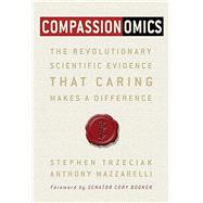 Compassionomics by Trzeciak, Stephen; Mazzarelli, Anthony; Booker, Cory, 9781622181063